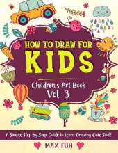 How to Draw for Kids: A Simple Step by Step Guide to Learn Drawing Cute Stuff