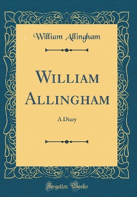 William Allingham: A Diary (Classic Reprint)