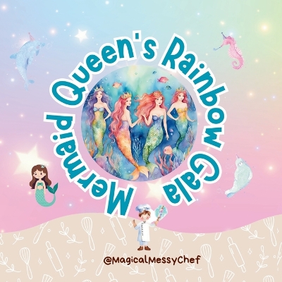 Magical Messy Chef: Mermaid Queen's Rainbow Gala