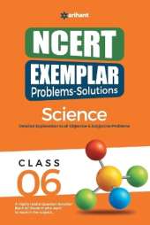 Arihant NCERT Exemplar Problems-Solutions Guide for Class 6 Science Detailed Objective & Subjective Solutions