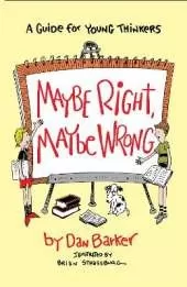 Maybe Right, Maybe Wrong: A Guide for Young Thinkers