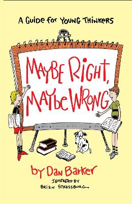 Maybe Right, Maybe Wrong: A Guide for Young Thinkers