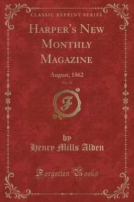 Harper's New Monthly Magazine, Vol. 25: August, 1862 (Classic Reprint)
