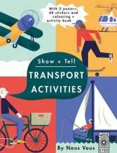 Show + Tell: Transport Activities: With 3 posters, 40 stickers and colouring + activity book