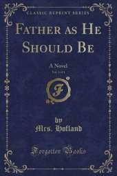 Father as He Should Be, Vol. 1 of 4: A Novel (Classic Reprint)
