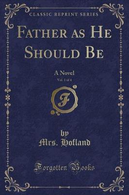 Father as He Should Be, Vol. 1 of 4: A Novel (Classic Reprint)
