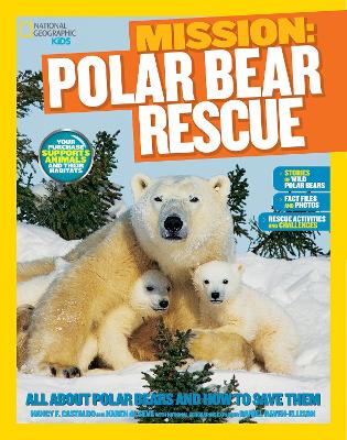 Mission: Polar Bear Rescue: All About Polar Bears and How to Save Them