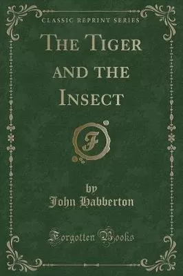 The Tiger and the Insect (Classic Reprint)