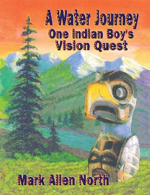 A Water Journey: One Indian Boy's Vision Quest