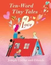 Ten-Word Tiny Tales of Love: A compendium of spectacularly illustrated tales all about love, perfect for gifting!!
