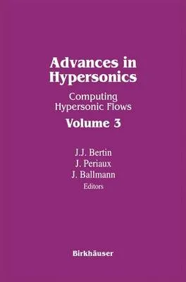Advances in Hypersonics: Computing Hypersonic Flows Volume 3