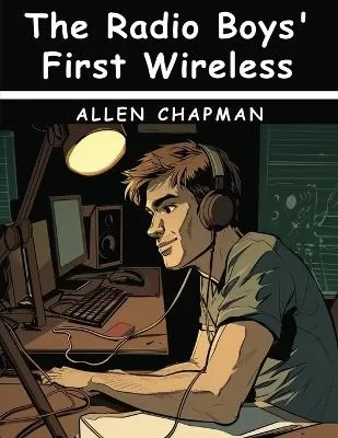 The Radio Boys' First Wireless: Winning the Ferberton Prize