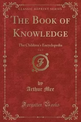 The Book of Knowledge, Vol. 7: The Children's Encyclopedia (Classic Reprint)