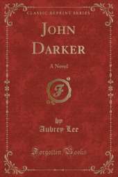 John Darker: A Novel (Classic Reprint)