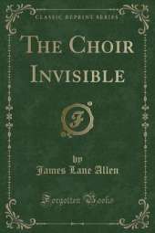 The Choir Invisible (Classic Reprint)