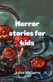 Horror stories for kids: I dare you to read it if you are strong enough