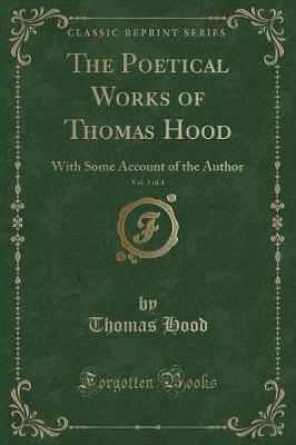 The Poetical Works of Thomas Hood, Vol. 3 of 4: With Some Account of the Author (Classic Reprint)