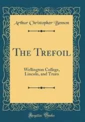 The Trefoil: Wellington College, Lincoln, and Truro (Classic Reprint)