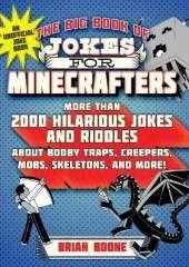 The Big Book of Jokes for Minecrafters: More Than 2000 Hilarious Jokes and Riddles about Booby Traps, Creepers, Mobs, Skeletons, and More!