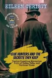Clue Hunters and the Secrets They Keep: Twelve Puzzling Mysteries Full of Codes, Cats, and Curious Clues
