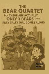 The Bear Quartet: But There Are Actually Only 3 Bears Then Silly Sally Comes Along