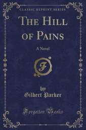The Hill of Pains: A Novel (Classic Reprint)