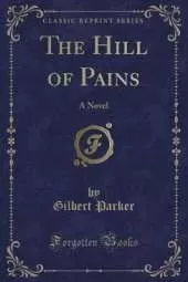 The Hill of Pains: A Novel (Classic Reprint)