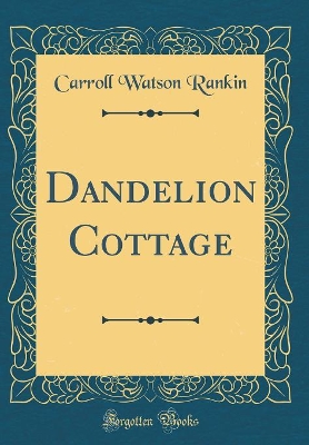 Dandelion Cottage (Classic Reprint)