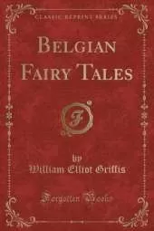 Belgian Fairy Tales (Classic Reprint)
