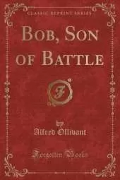Bob, Son of Battle (Classic Reprint)