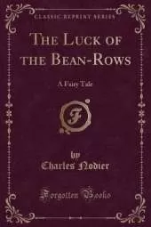 The Luck of the Bean-Rows: A Fairy Tale (Classic Reprint)