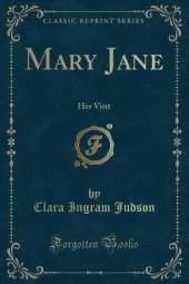 Mary Jane: Her Visit (Classic Reprint)