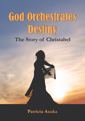 God Orchestrates Destiny: The Story of Christabel