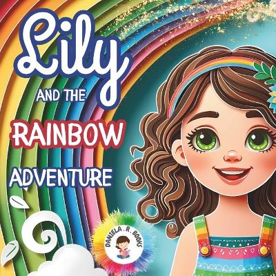 Lily and the Rainbow Adventure: Join Lily on a magical rhyming rainbow adventure, discovering the beauty of diversity and the power of friendship.