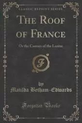 The Roof of France: Or the Causses of the Lozère (Classic Reprint)