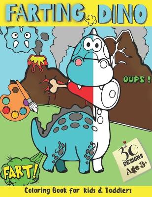 Farting Dino Coloring Book for Kids and Toddlers 30 Designs: Have Fun and Magical Entertaining Moments While Coloring Silly, Funny, and Cute Farting Dinosaur Pages, Age 3+