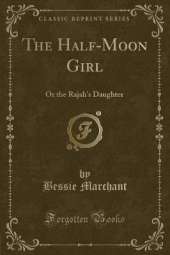 The Half-Moon Girl: Or the Rajah's Daughter (Classic Reprint)