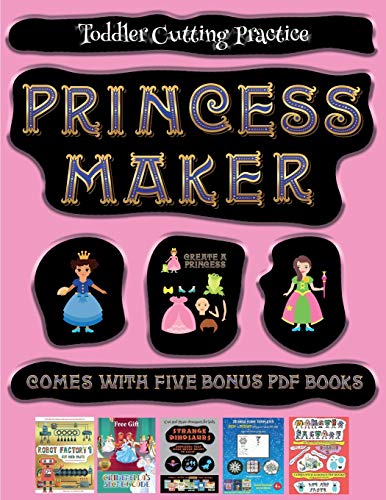 Toddler Cutting Practice (Princess Maker - Cut and Paste): This book comes with a collection of downloadable PDF books that will help your child make an excellent start to his/her education. Books are designed to improve hand-eye coordination, develop fin