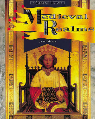 A Sense of History: Medieval Realms 1066 - 1500 Book One