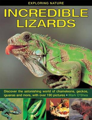 Exploring Nature: Incredible Lizards: Discover the Astonishing World of Chameleons, Geckos, Iguanas and More, with Over 190 Pictures
