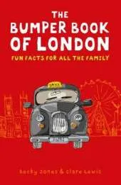 The Bumper Book of London: Everything You Need to Know About London and More...