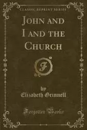 John and I and the Church (Classic Reprint)