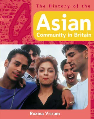 The History Of: The History of the Asian Community in Britain