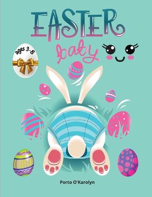 Easter baby: Easter Colouring Book For Kids Ages 3-8 A Collection of Happy Easter Egg and bunny Colouring Pages for Kids Makes a perfect gift for Easter Easter Egg Coloring Book 50 Easter Design Easter Book for Boys & Girls