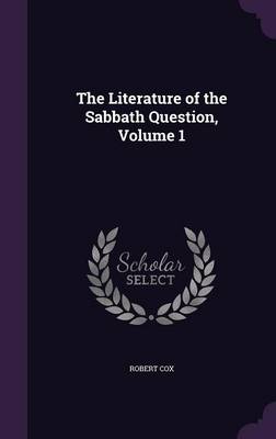 The Literature of the Sabbath Question, Volume 1