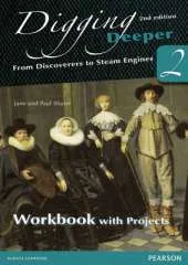 Digging Deeper 2: From Discoverers to Steam Engines Second Edition Workbook with Projects
