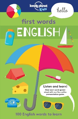 Lonely Planet Kids First Words - English: 100 Words to Learn & Use When Travelling | Food, Transport, Animals, Weather | Features Bold Illustrations & Pronunciation Guide