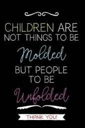 Children Are Not Things: Teacher Notebook Journal, Great for Year End Gift/Teacher Appreciation/Thank You/Retirement
