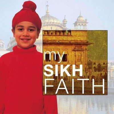 My Sikh Faith: My Faith