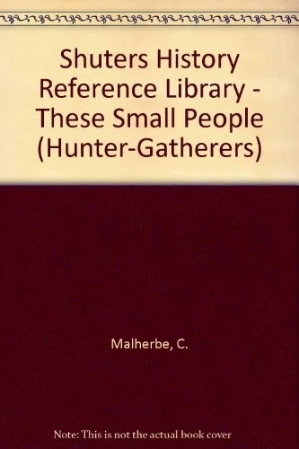 Shuters History Reference Library - These Small People (Hunter-Gatherers)